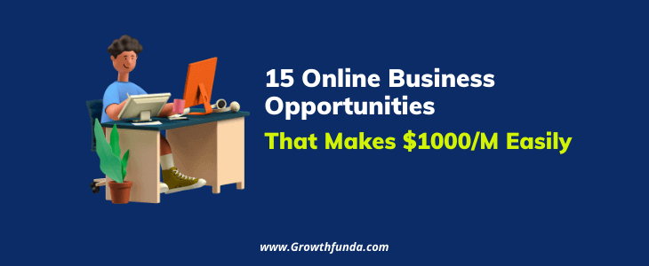 15 Online Business Opportunities That Makes $1000/M Easily