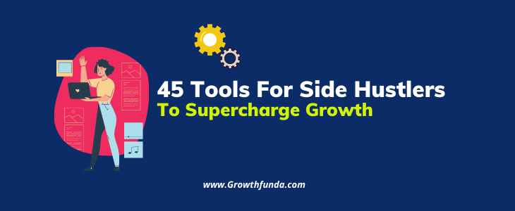 45 Tools For Side Hustlers To Supercharge Growth